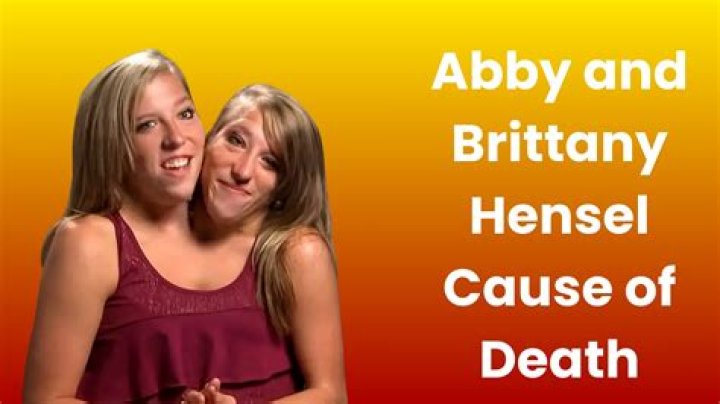 Understanding the Cause of Death of Abby and Brittany Hensel: A Comprehensive Insight