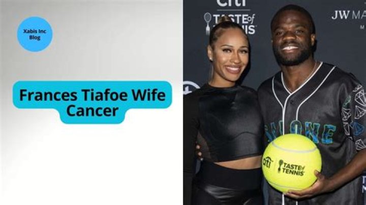Frances Tiafoe's Journey: His Wife's Battle with Cancer and Their Inspiring Love Story
