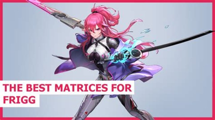 Tower of Fantasy: Best Matrices for Frigg