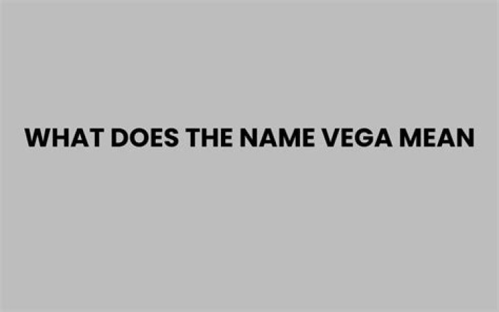 Unveiling the Mystique: What Does the Name Vega Truly Mean?