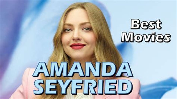 What Movies Does Amanda Seyfried Play In? A Deep Dive into Her Diverse Filmography